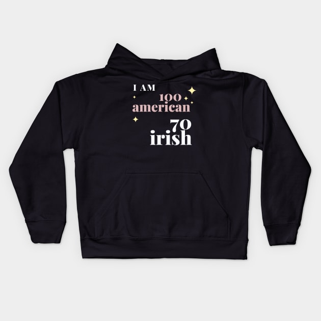 i am 100 american 70 irish Kids Hoodie by à la mode !